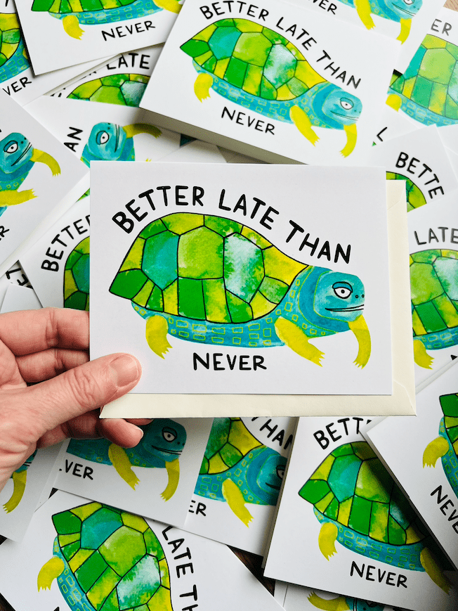 Greeting Card - Better late than never